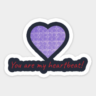 You are my heartbeat! Sticker
