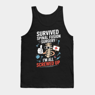 Survived Spinal Fusion I’M All Screwed Up Tank Top