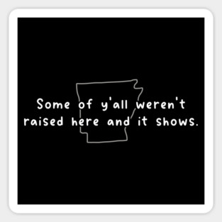 Y'all Weren't Raised Here Magnet