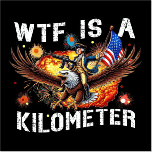 WTF Is A Kilometer Funny George Washington Riding Eagle Posters and Art