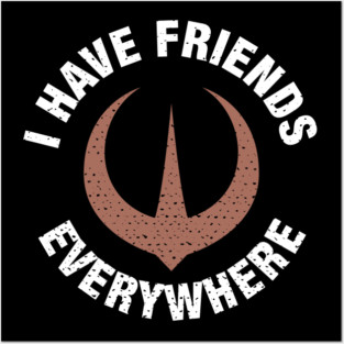 I-Have-Friends-Everywhere Posters and Art