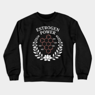Estrogen Power Molecule Science Feminist Female Empowerment Crewneck Sweatshirt