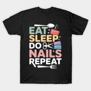 Eat Sleep Do Nails Nail Tech Nail Artist Nail Technician T-Shirt