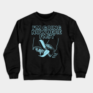 I'm Going Nowhere Fast Fall Out Boy Crewneck Sweatshirt