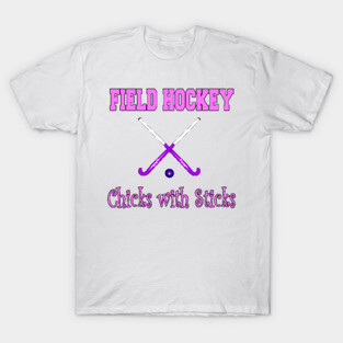 Field Hockey - Chicks with Sticks T-Shirt
