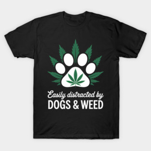Easily Distracted By Dogs Weed Funny Dog Lover T-Shirt