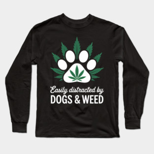 Easily Distracted By Dogs Weed Funny Dog Lover Long Sleeve T-Shirt