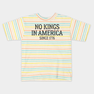 No Kings in America Since 1776 Kids T-Shirt