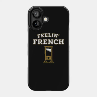 Feelin' French Funny Guillotine Rebellious Attitude Pun Phone Case