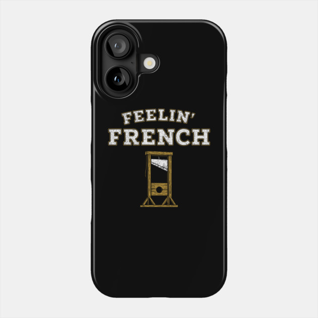 Feelin' French Funny Guillotine Rebellious Attitude Pun Phone Case by Anticorporati