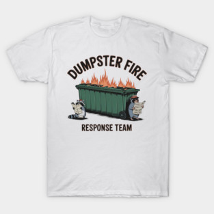 Dumpster-fire-response-team T-Shirt