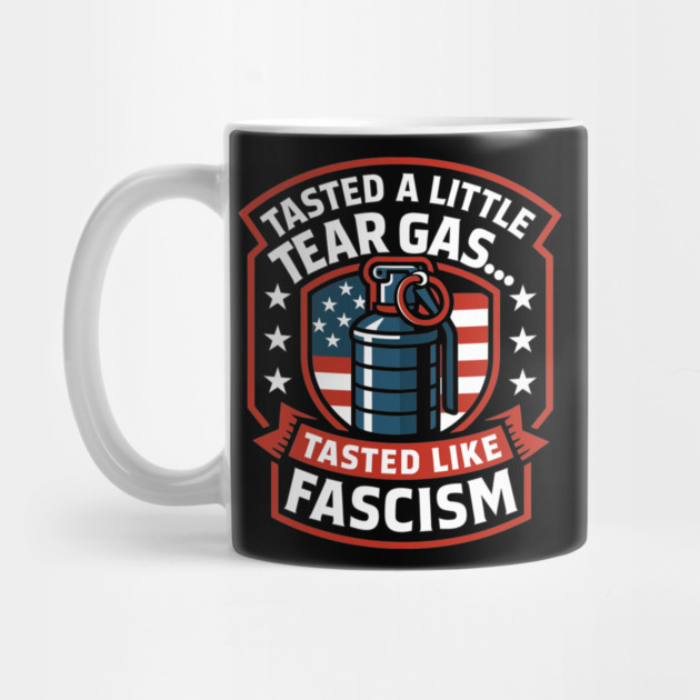Tasted A Little Tear Gas Tasted Like Fascism by belownormal