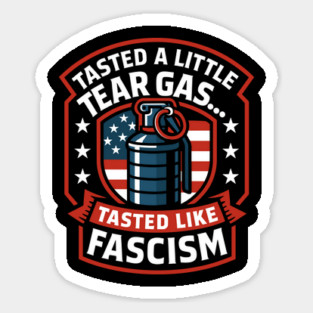 Tasted A Little Tear Gas Tasted Like Fascism Sticker