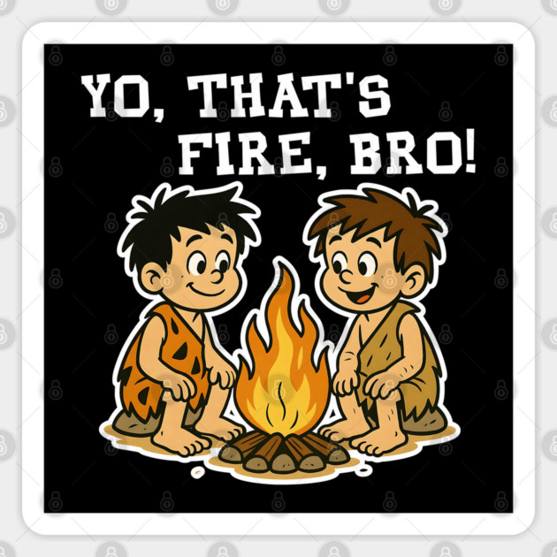 Yo That's Fire Bro Funny Gen Alpha Slang Sticker by Yesteeyear