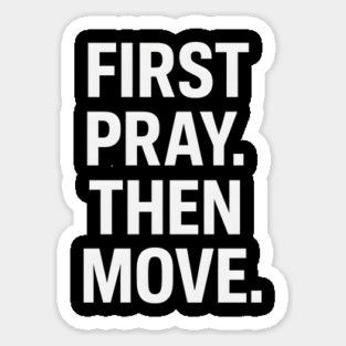 First Pray Then Move - Christian Motivational Faith Magnet