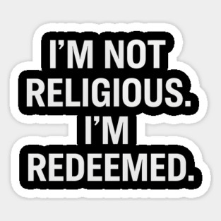 I'm Not Religious I'm Redeemed Sticker