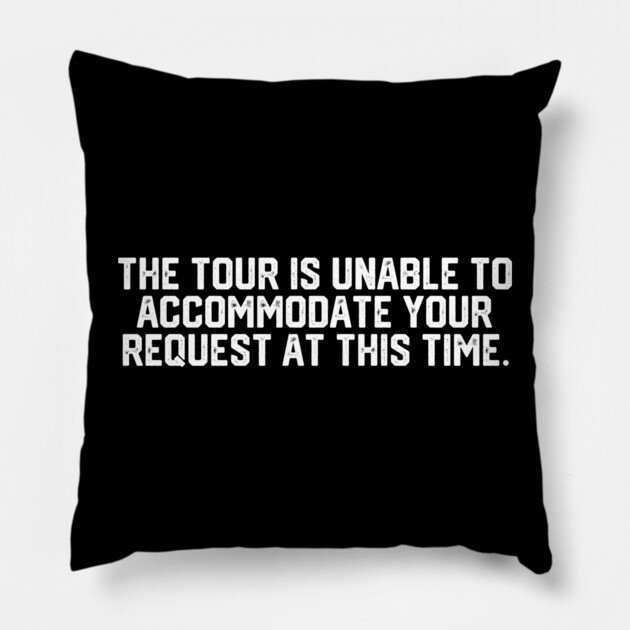 Tour Is Unable To Accomodate Pillow by Litehouse Tees