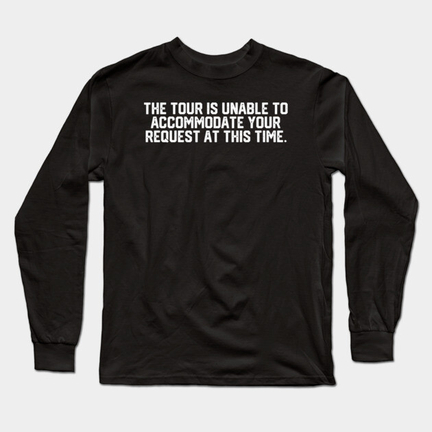Tour Is Unable To Accomodate Long Sleeve T-Shirt by Litehouse Tees