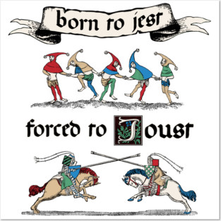 Born to Jest forced to Joust Posters and Art