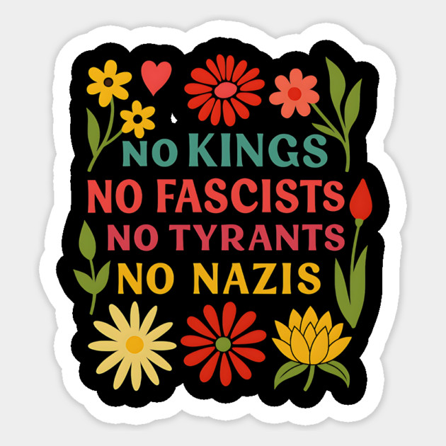 No Kings No Fascists No Tyrants No Nazis – Anti-Authoritarian Floral Statement Sticker by ArtistTee ⭐⭐⭐⭐⭐