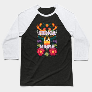 Chinga La Migra Mexican Pride Floral Baseball T-Shirt