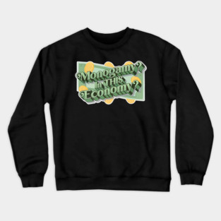 Monogamy In This Economy Crewneck Sweatshirt