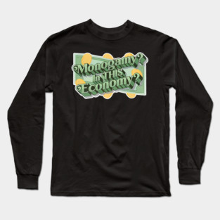 Monogamy In This Economy Long Sleeve T-Shirt