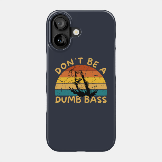 Don't Be a Dumb Bass Phone Case by The WYLD Tribe