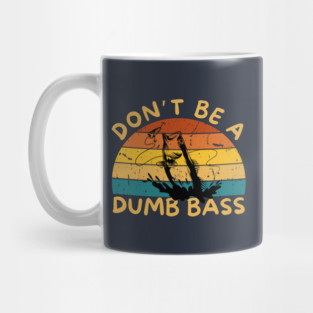 Don't Be a Dumb Bass Mug