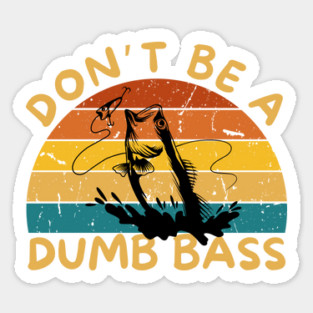 Don't Be a Dumb Bass Sticker