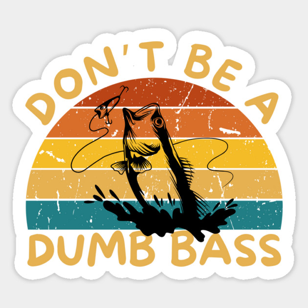 Don't Be a Dumb Bass Sticker by The WYLD Tribe