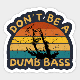 Don't Be a Dumb Bass Magnet