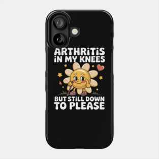 Funny Inappropriate Adult Humor Meme Arthritis In My Knees Phone Case