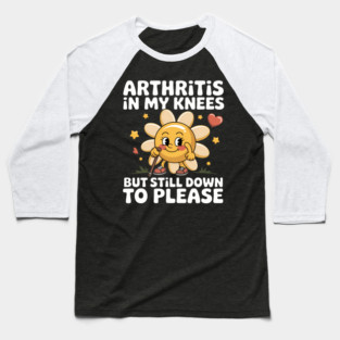 Funny Inappropriate Adult Humor Meme Arthritis In My Knees Baseball T-Shirt