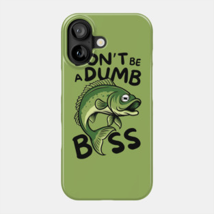 Don't Be a Dumb Bass Fishing Phone Case