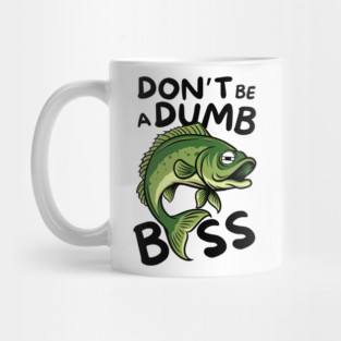 Don't Be a Dumb Bass Fishing Mug