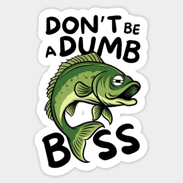 Don't Be a Dumb Bass Fishing Sticker by The WYLD Tribe
