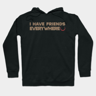 I-Have-Friends-Everywhere Hoodie