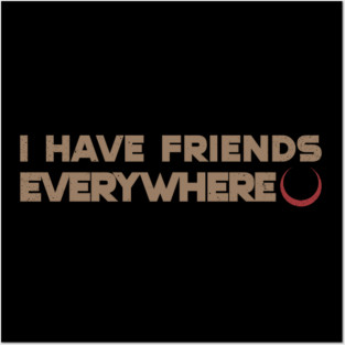 I-Have-Friends-Everywhere Posters and Art