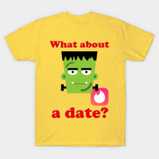 What about a date, funny meme T-Shirt