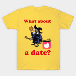 Wanna date a witch? T-Shirt