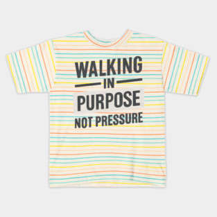 Walking In Purpose Not Pressure Christian Kids T-Shirt