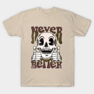 Never Better Skull - Ironic Thumbs Up Skeleton T-Shirt