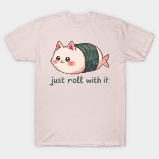 Pussushi - Just Roll With It - Cute Cat Sushi Pun T-Shirt