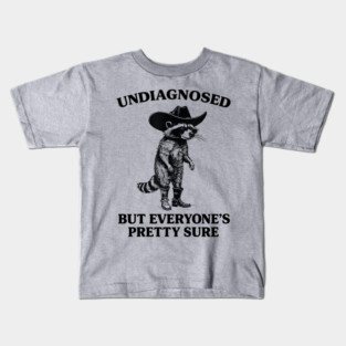 Undiagnosed, But Everyone's Pretty Sure Shirt, cowboy raccoon meme shirt, weird shirt, unhinged meme Kids T-Shirt