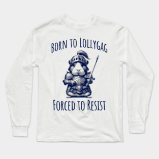 Cute Guinea Pig in Knight Armor, Born To Lollygag, Forced To Resist Long Sleeve T-Shirt