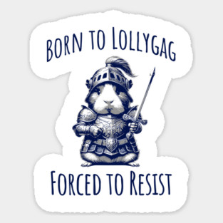 Cute Guinea Pig in Knight Armor, Born To Lollygag, Forced To Resist Sticker