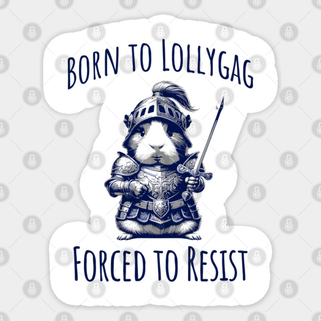 Cute Guinea Pig in Knight Armor, Born To Lollygag, Forced To Resist Sticker by Luxinda