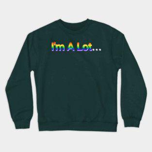 I'm A Lot... Pride in Rainbow and Light Blue Pink White Flag Colors Crewneck Sweatshirt
