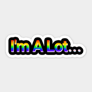 I'm A Lot... Pride in Rainbow and Light Blue Pink White Flag Colors Sticker